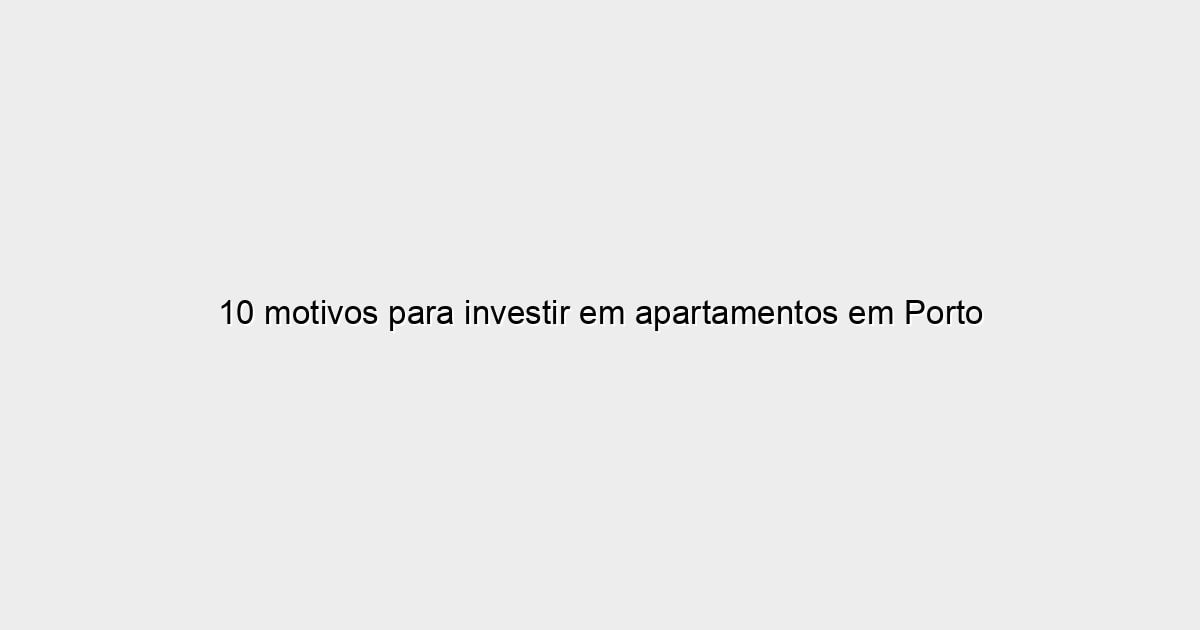 10 motivos para investir em apartamentos em Porto Alegre