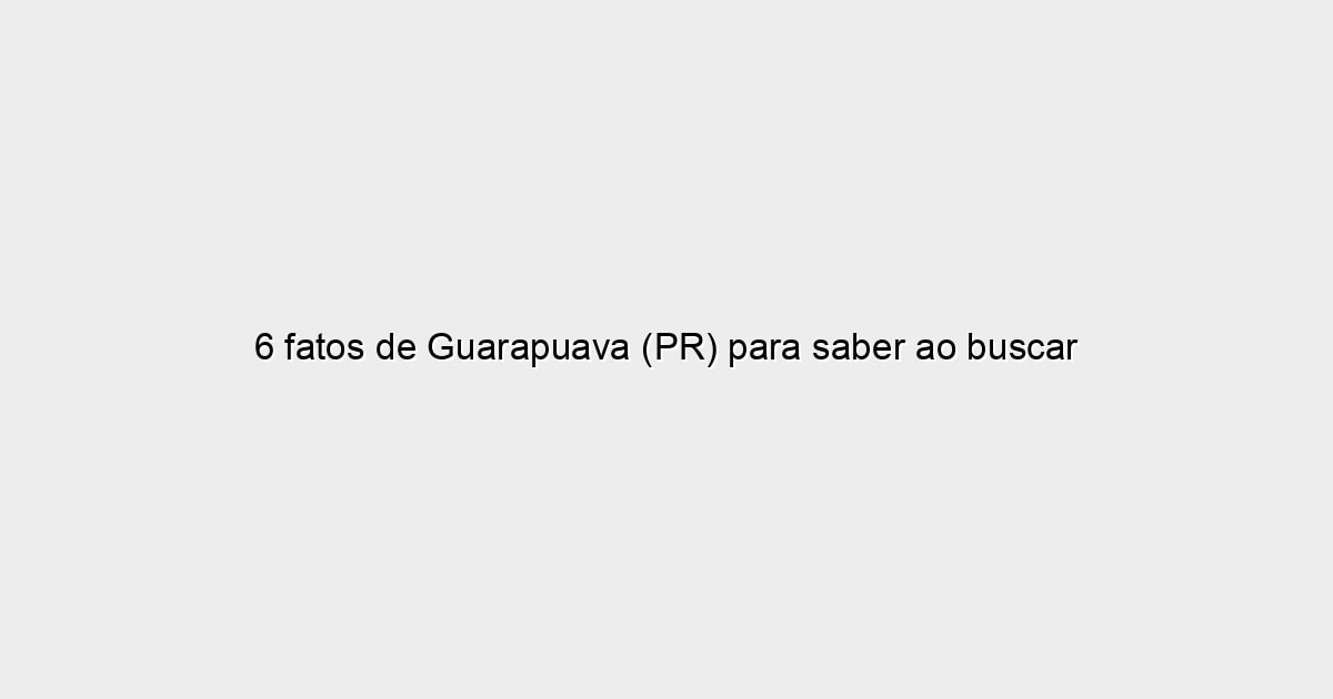6 fatos de Guarapuava (PR) para saber ao buscar casas para alugar