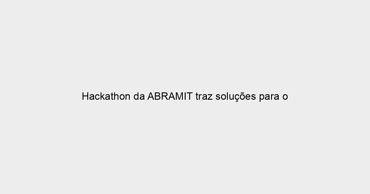 Hackathon da ABRAMIT traz soluções para o mercado imobiliário