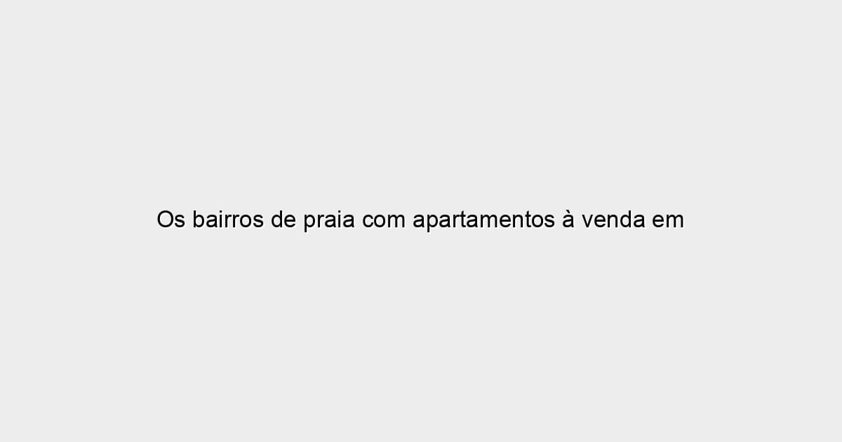 Os bairros de praia com apartamentos à venda em Santos